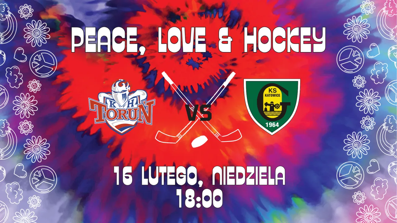 Peace, love and hockey : KH Energa Toruń - GKS Katowice w niedzielę 16 lutego o godzinie 18:00