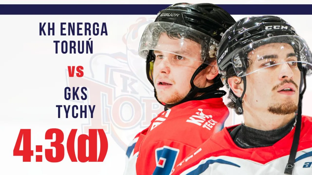 KH Energa Toruń - GKS Tychy 4:3 d.