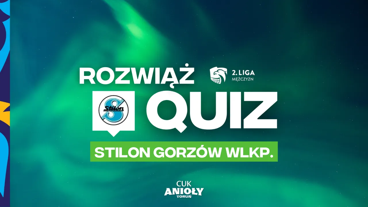 Quiz przed meczem z Agencja Inwestycyjna Stilon Gorzów
